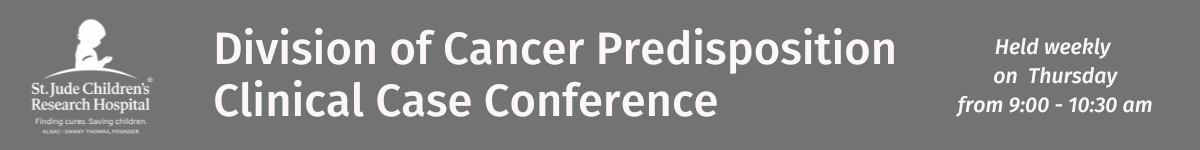 Division of Cancer Predisposition Clinical Case Conference 2024 Banner